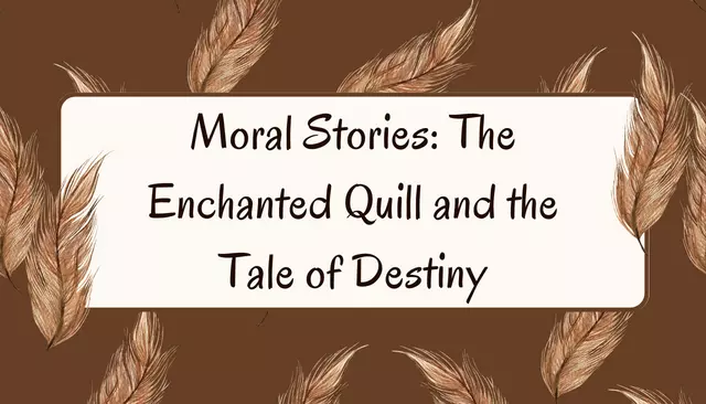 Moral Stories: The Enchanted Quill and the Tale of Destiny