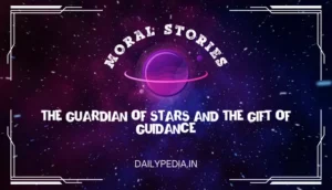 Moral Stories: The Guardian of Stars and the Gift of Guidance