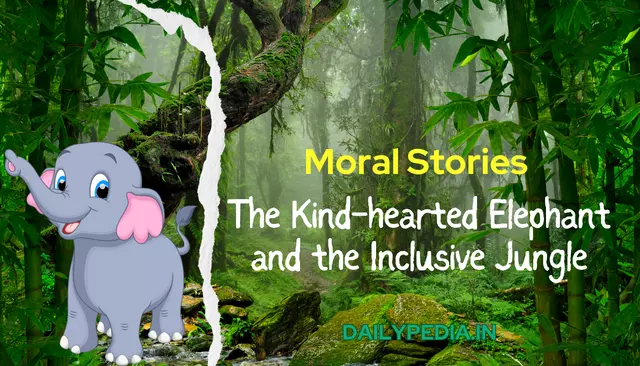 Moral Stories: The Kind-hearted Elephant and the Inclusive Jungle