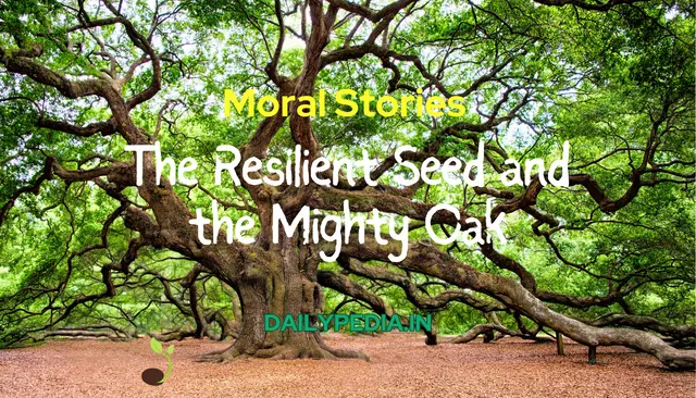 Moral Stories: The Resilient Seed and the Mighty Oak