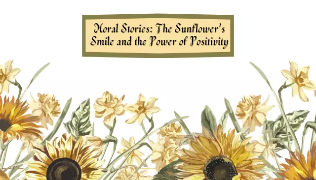 Moral Stories: The Sunflower's Smile and the Power of Positivity