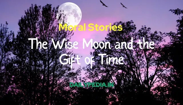 Moral Stories: The Wise Moon and the Gift of Time