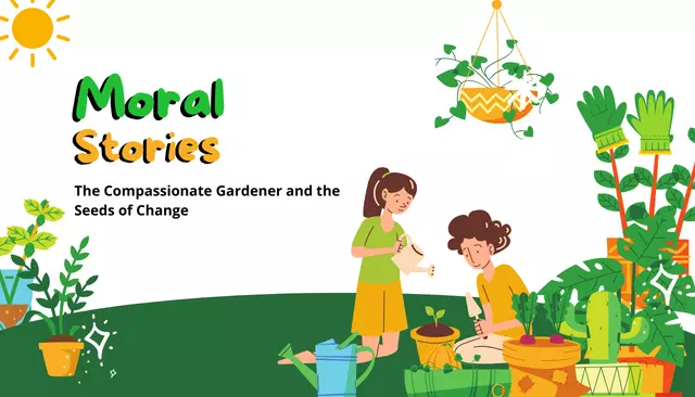 Moral Stories: The Compassionate Gardener and the Seeds of Change