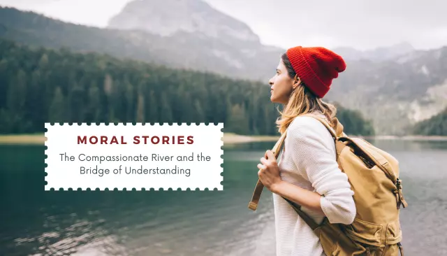 Moral Stories: The Compassionate River and the Bridge of Understanding