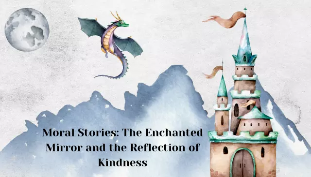 Moral Stories: The Enchanted Mirror and the Reflection of Kindness