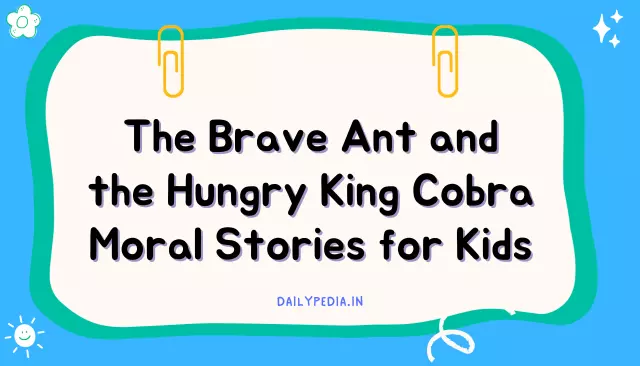 The Brave Ant and the Hungry King Cobra Moral Stories for Kids
