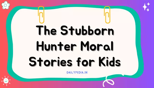 The Stubborn Hunter Moral Stories for Kids