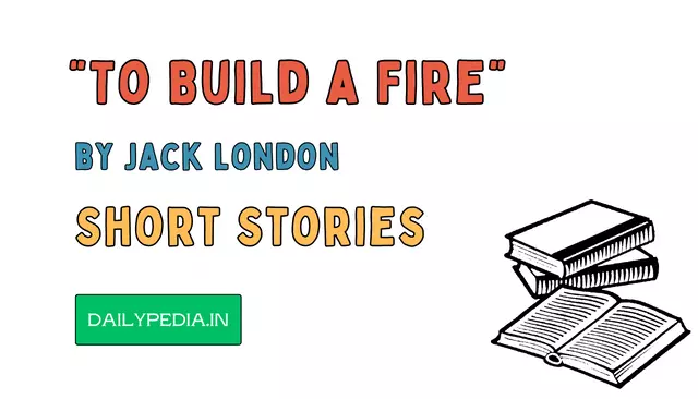 “To Build a Fire” by Jack London Short Stories