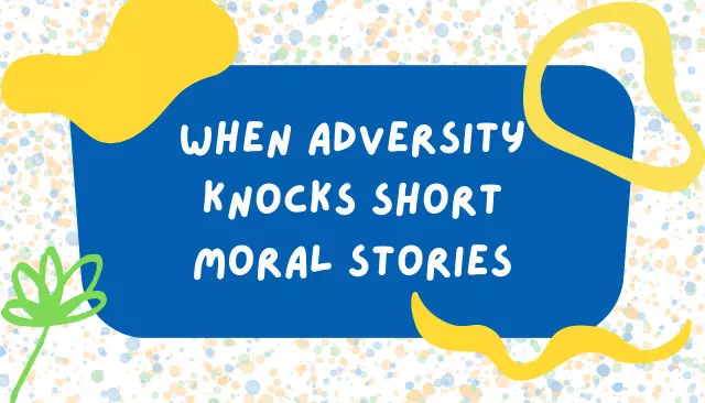 When Adversity Knocks Short Moral Stories