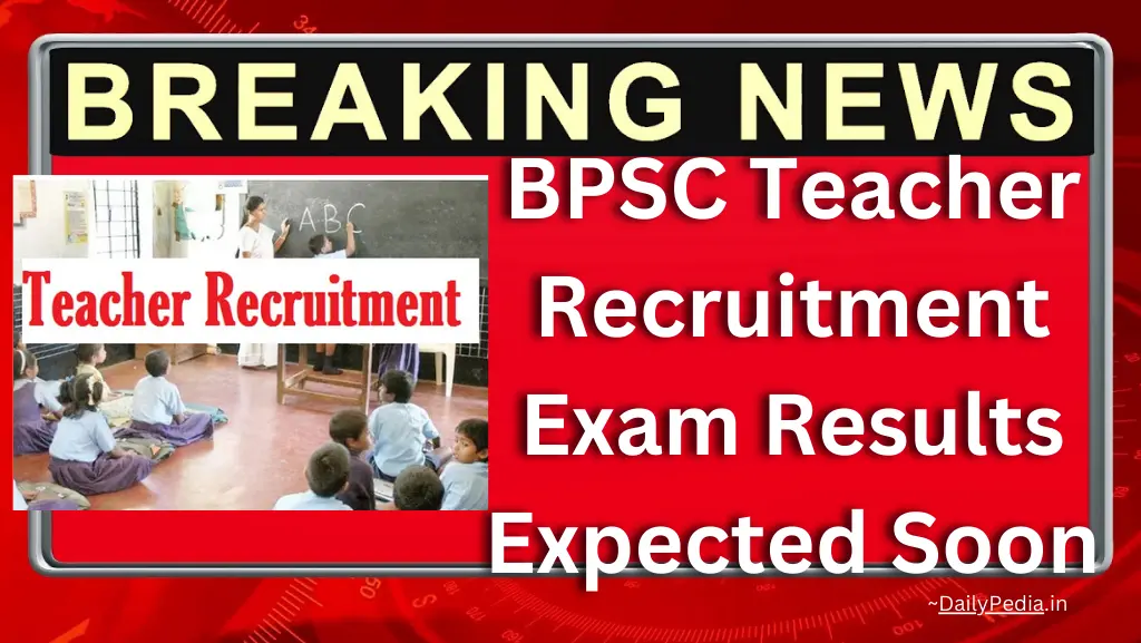 BPSC Teacher Recruitment Exam Results Expected Soon