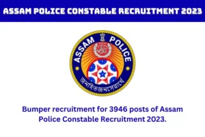 Assam Police Constable Recruitment 2023: Bumper recruitment for 3946 posts of Assam Police Constable Recruitment 2023.