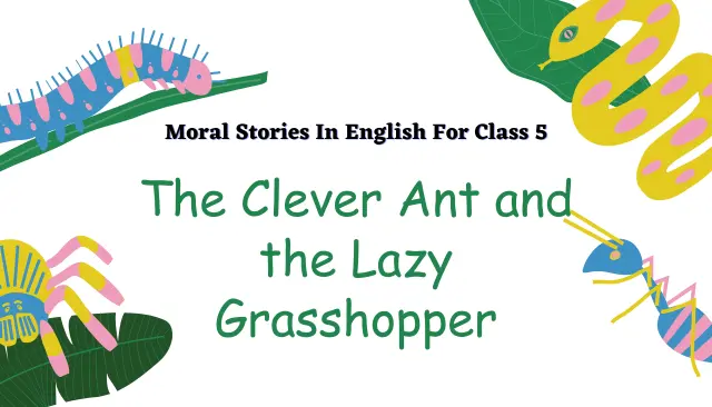 The Clever Ant and the Lazy Grasshopper– Moral Stories In English For Class 5