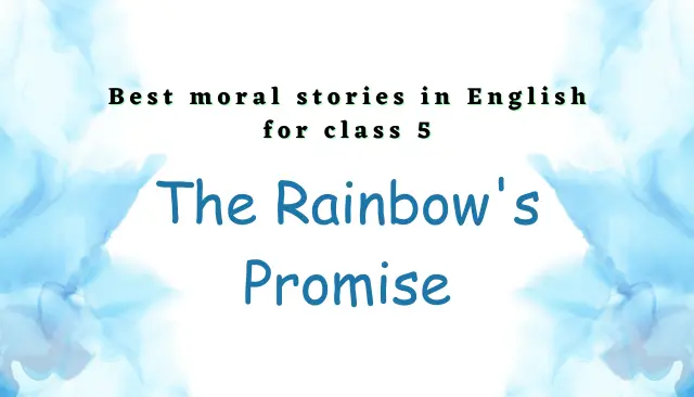 The Rainbow's Promise– Best moral stories in English for class 5
