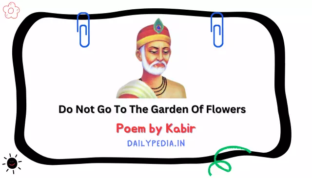Do Not Go To The Garden Of Flowers Poem by Kabir
