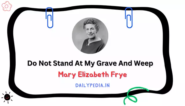 Do Not Stand At My Grave And Weep Poem by Mary Elizabeth Frye