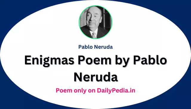 Enigmas Poem by Pablo Neruda