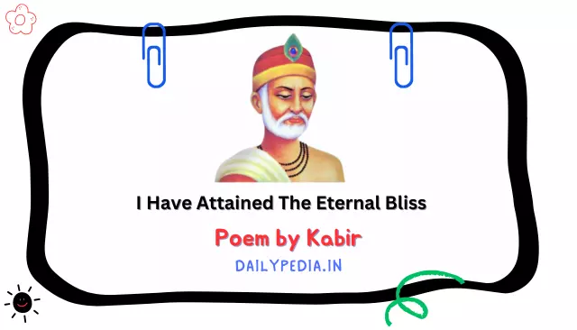 I Have Attained The Eternal Bliss Poem by Kabir