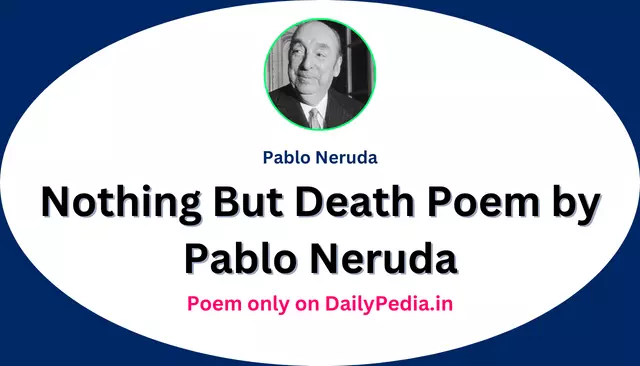 Nothing But Death Poem by Pablo Neruda