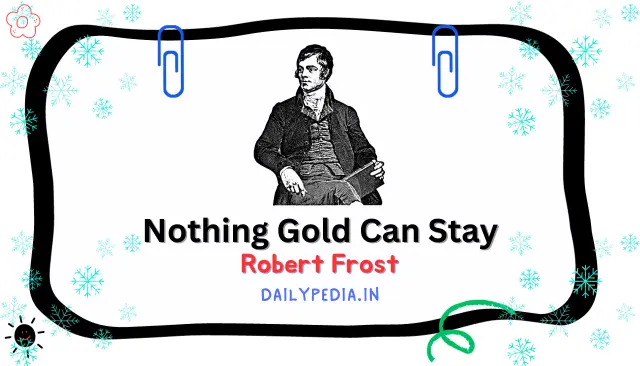 Nothing Gold Can Stay by Robert Frost, 1923