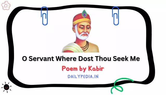 O Servant Where Dost Thou Seek Me Poem by Kabir