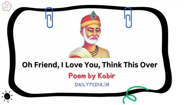 Oh Friend, I Love You, Think This Over Poem by Kabir