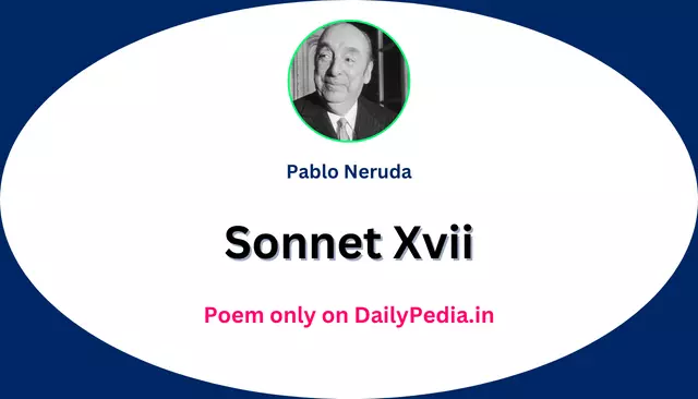Sonnet Xvii Poem by Pablo Neruda