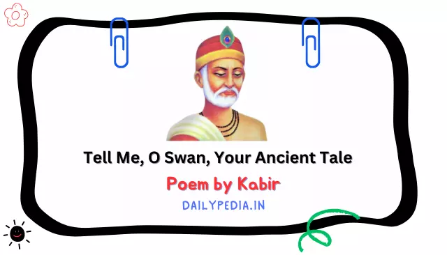 Tell Me, O Swan, Your Ancient Tale Poem by Kabir