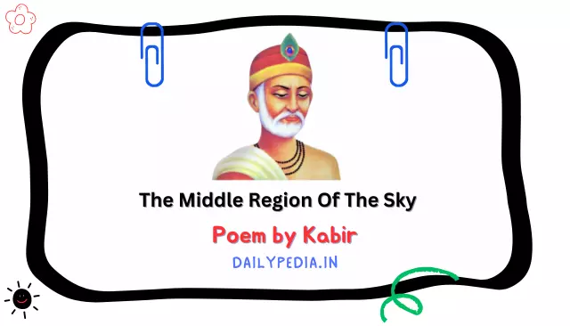 The Middle Region Of The Sky Poem by Kabir