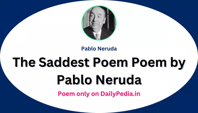 The Saddest Poem Poem by Pablo Neruda