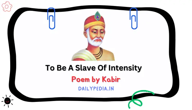 To Be A Slave Of Intensity Poem by Kabir