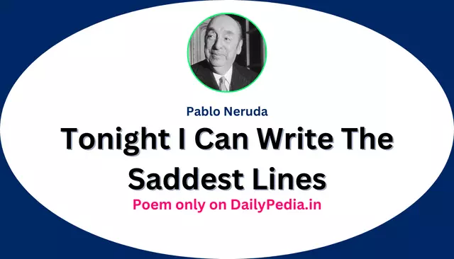 Tonight I Can Write The Saddest Lines Poem by Pablo Neruda