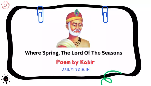 Where Spring, The Lord Of The Seasons Poem by Kabir