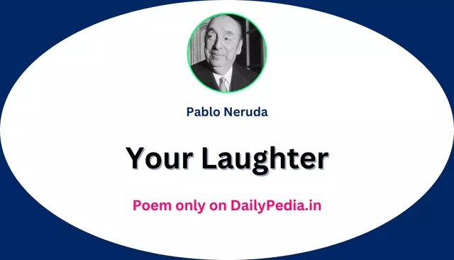 Your Laughter Poem by Pablo Neruda
